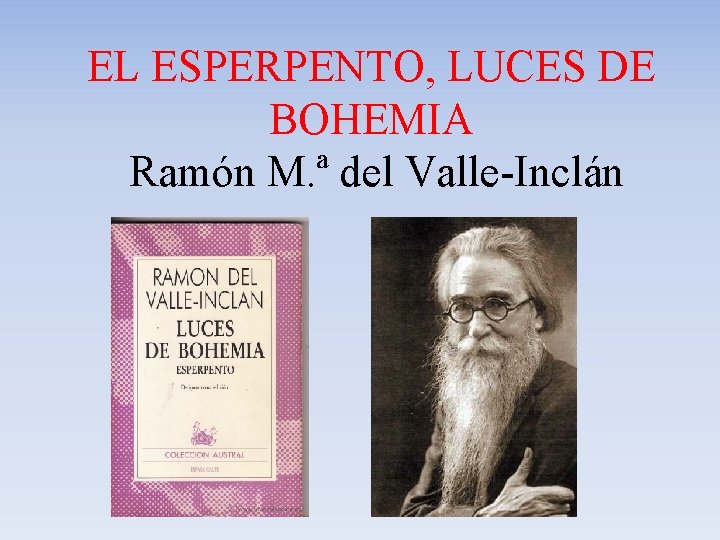EL ESPERPENTO, LUCES DE BOHEMIA Ramón M. ª del Valle-Inclán 