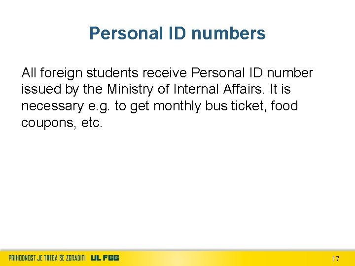 Personal ID numbers All foreign students receive Personal ID number issued by the Ministry