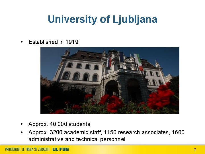 University of Ljubljana • Established in 1919 • Approx. 40, 000 students • Approx.