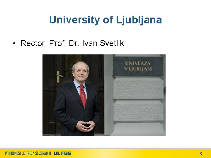 University of Ljubljana • Rector: Prof. Dr. Ivan Svetlik 3 