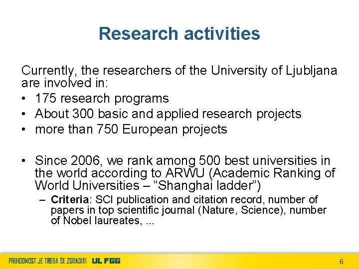 Research activities Currently, the researchers of the University of Ljubljana are involved in: •