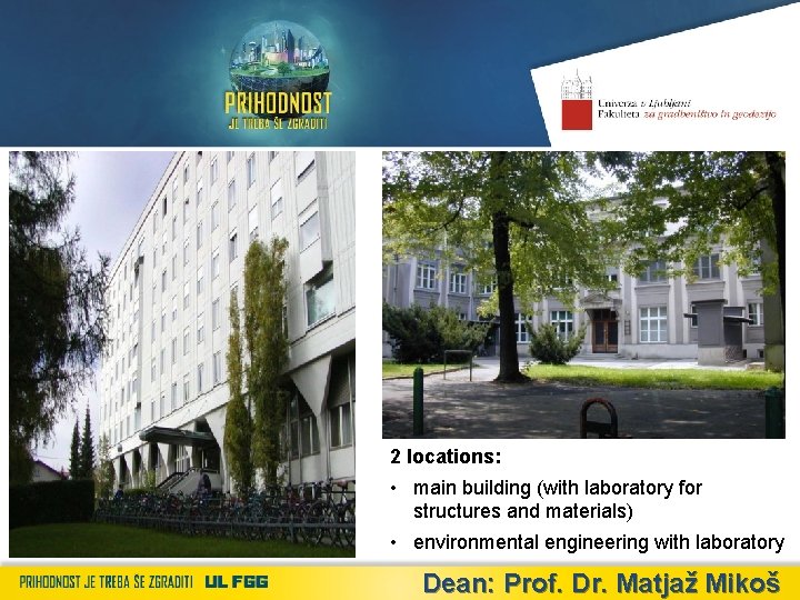 2 locations: • main building (with laboratory for structures and materials) • environmental engineering