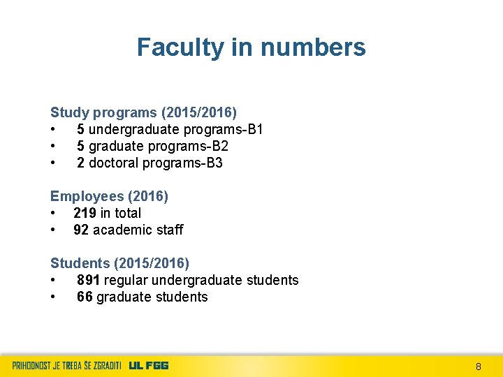 Faculty in numbers Study programs (2015/2016) • 5 undergraduate programs-B 1 • 5 graduate