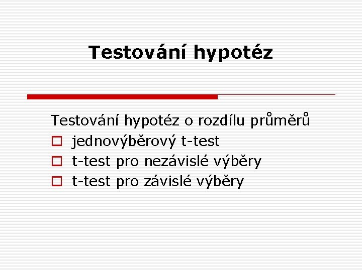 Testování hypotéz o rozdílu průměrů o jednovýběrový t-test o t-test pro nezávislé výběry o