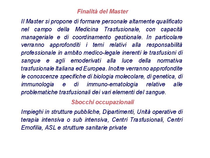 Finalità del Master Il Master si propone di formare personale altamente qualificato nel campo