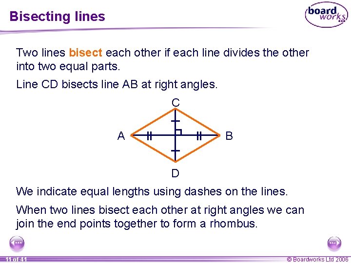 Bisecting lines Two lines bisect each other if each line divides the other into