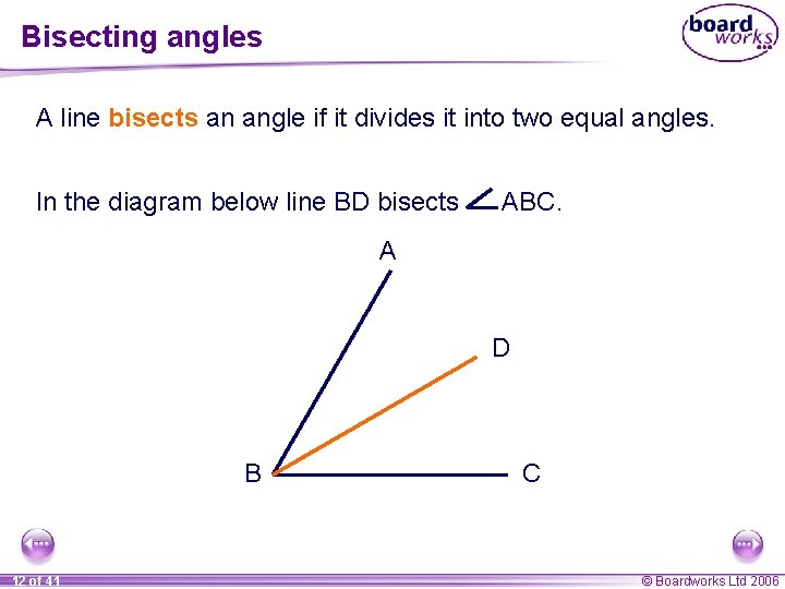 Bisecting angles A line bisects an angle if it divides it into two equal