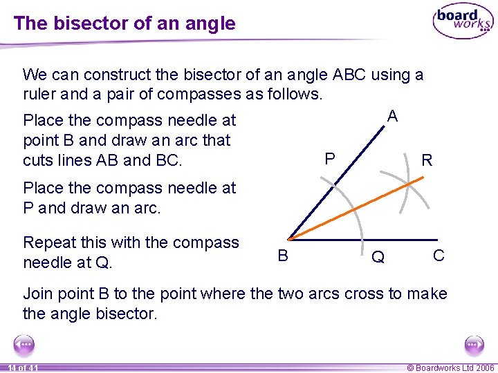 The bisector of an angle We can construct the bisector of an angle ABC