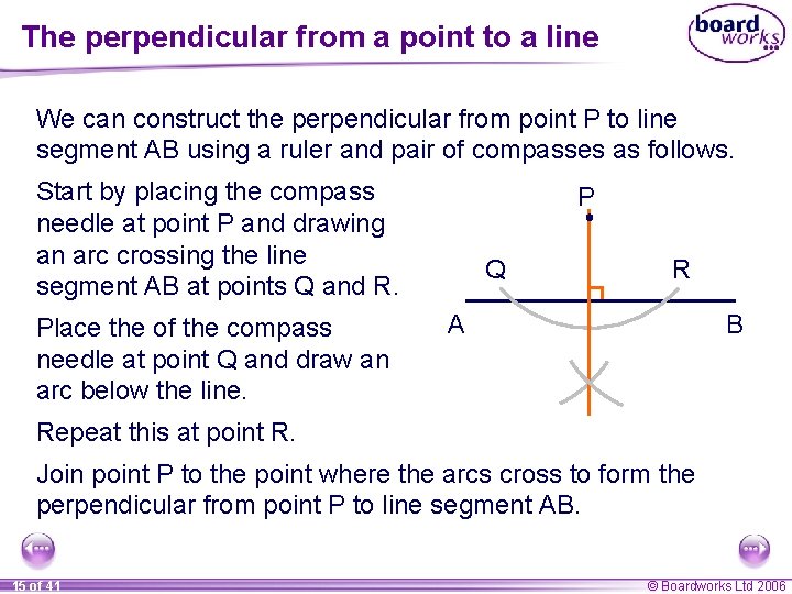 The perpendicular from a point to a line We can construct the perpendicular from