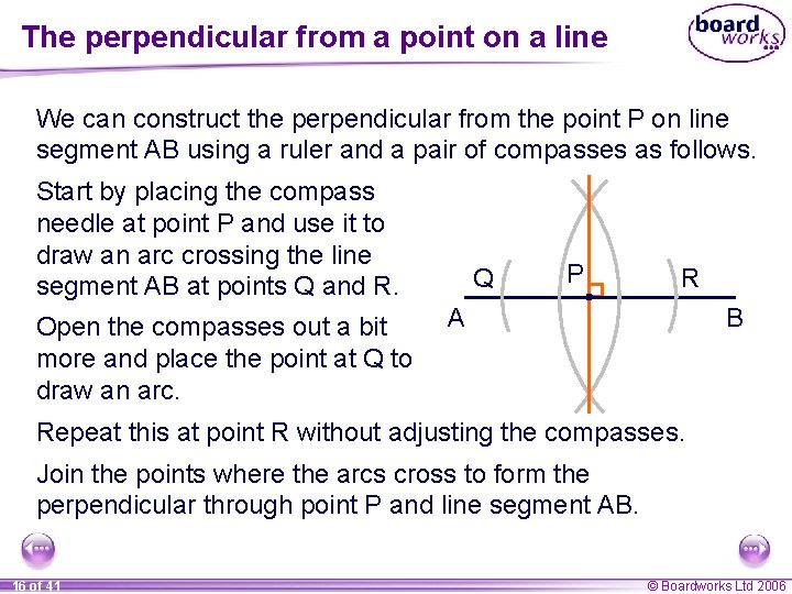 The perpendicular from a point on a line We can construct the perpendicular from