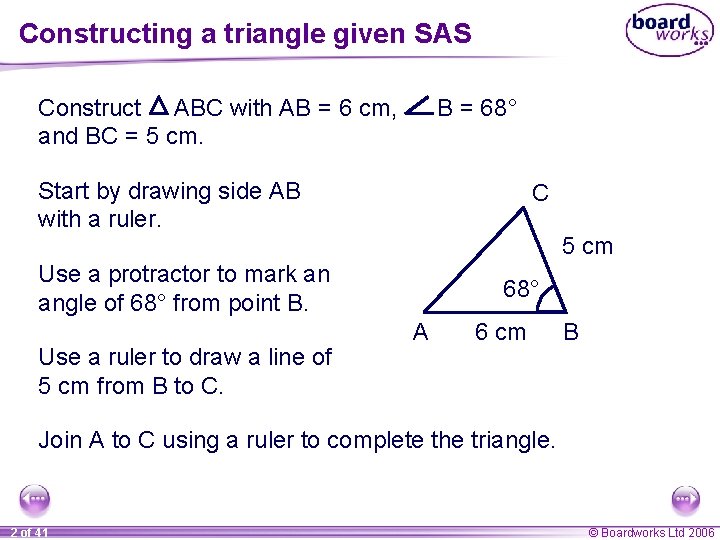 Constructing a triangle given SAS Construct ABC with AB = 6 cm, and BC