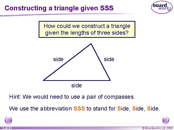 Constructing a triangle given SSS How could we construct a triangle given the lengths