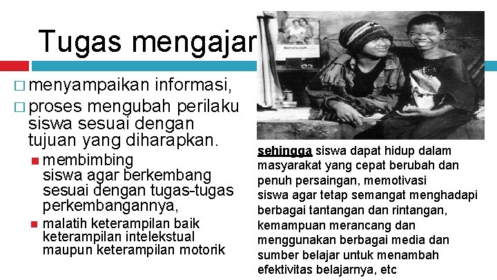 Tugas mengajar: � menyampaikan informasi, � proses mengubah perilaku siswa sesuai dengan tujuan yang
