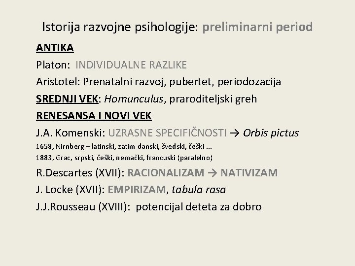 Istorija razvojne psihologije: preliminarni period ANTIKA Platon: INDIVIDUALNE RAZLIKE Aristotel: Prenatalni razvoj, pubertet, periodozacija