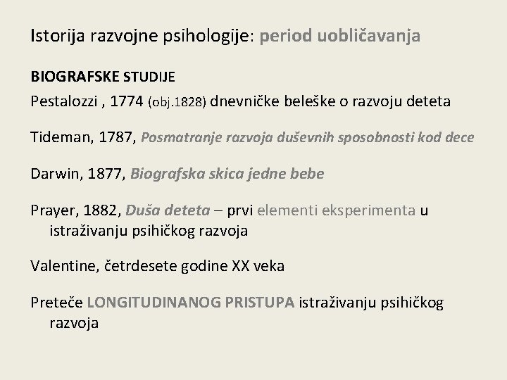 Istorija razvojne psihologije: period uobličavanja BIOGRAFSKE STUDIJE Pestalozzi , 1774 (obj. 1828) dnevničke beleške