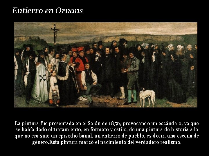 Entierro en Ornans La pintura fue presentada en el Salón de 1850, provocando un