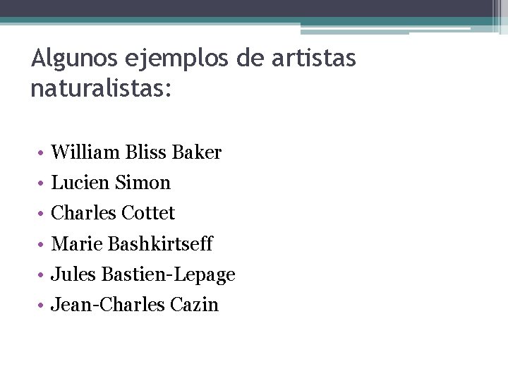 Algunos ejemplos de artistas naturalistas: • William Bliss Baker • Lucien Simon • Charles