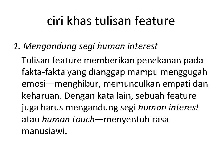 ciri khas tulisan feature 1. Mengandung segi human interest Tulisan feature memberikan penekanan pada