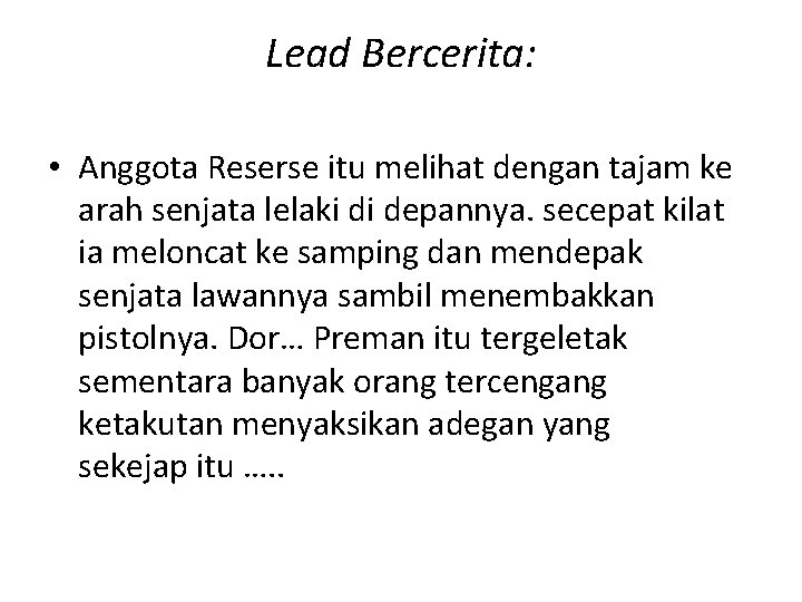 Lead Bercerita: • Anggota Reserse itu melihat dengan tajam ke arah senjata lelaki di