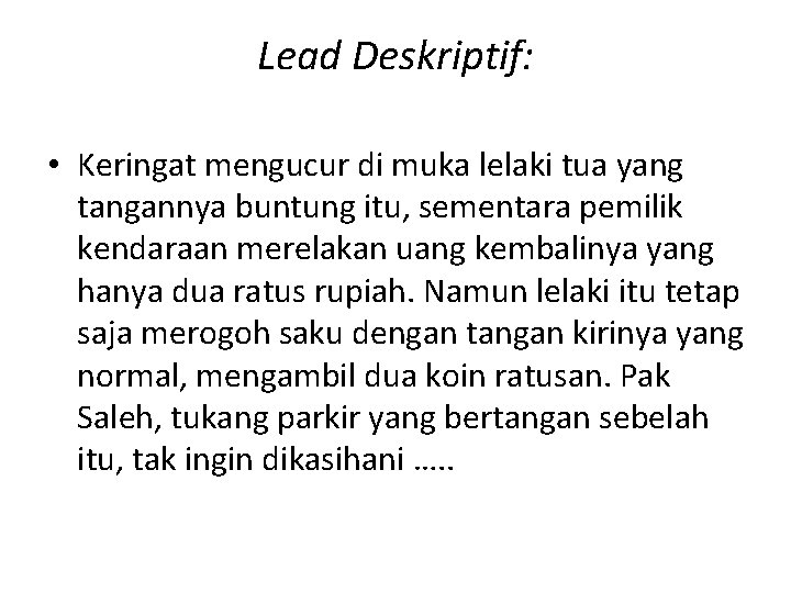 Lead Deskriptif: • Keringat mengucur di muka lelaki tua yang tangannya buntung itu, sementara