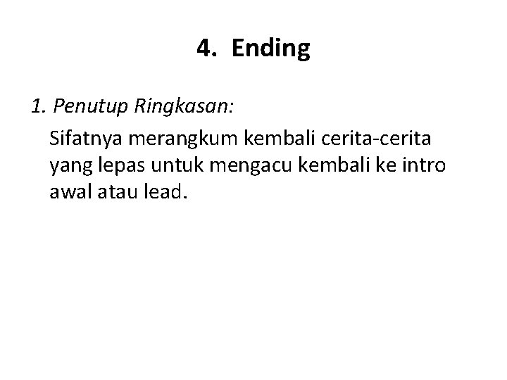  4. Ending 1. Penutup Ringkasan: Sifatnya merangkum kembali cerita-cerita yang lepas untuk mengacu