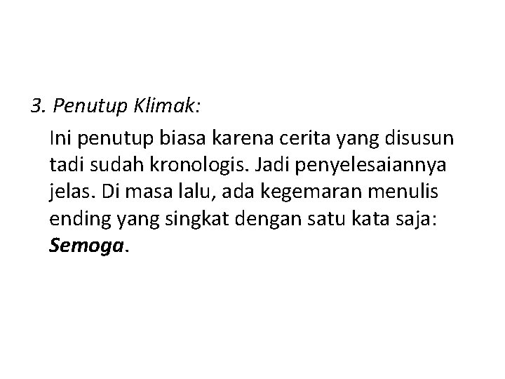 3. Penutup Klimak: Ini penutup biasa karena cerita yang disusun tadi sudah kronologis. Jadi