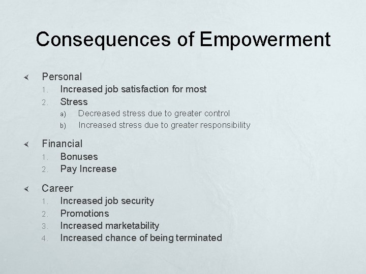 Consequences of Empowerment Personal 1. 2. Increased job satisfaction for most Stress a) b)