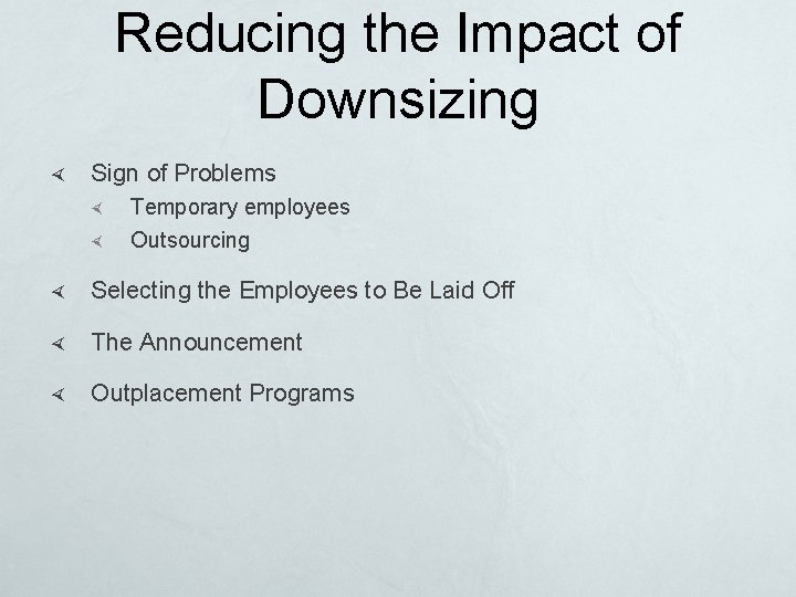 Reducing the Impact of Downsizing Sign of Problems Temporary employees Outsourcing Selecting the Employees