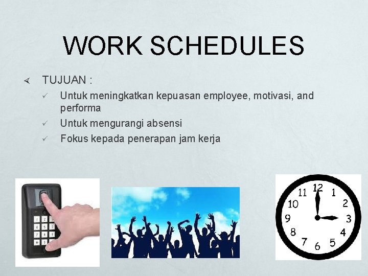 WORK SCHEDULES TUJUAN : ü ü ü Untuk meningkatkan kepuasan employee, motivasi, and performa