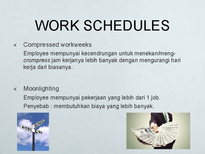 WORK SCHEDULES Compressed workweeks Employee mempunyai kecendrungan untuk menekan/mengcrompress jam kerjanya lebih banyak dengan