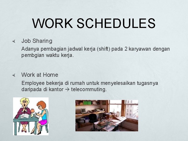 WORK SCHEDULES Job Sharing Adanya pembagian jadwal kerja (shift) pada 2 karyawan dengan pembgian