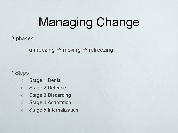 Managing Change 3 phases unfreezing moving refreezing * Steps Stage 1 Denial Stage 2