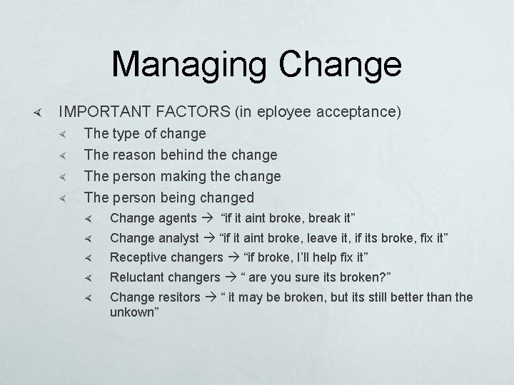 Managing Change IMPORTANT FACTORS (in eployee acceptance) The type of change The reason behind