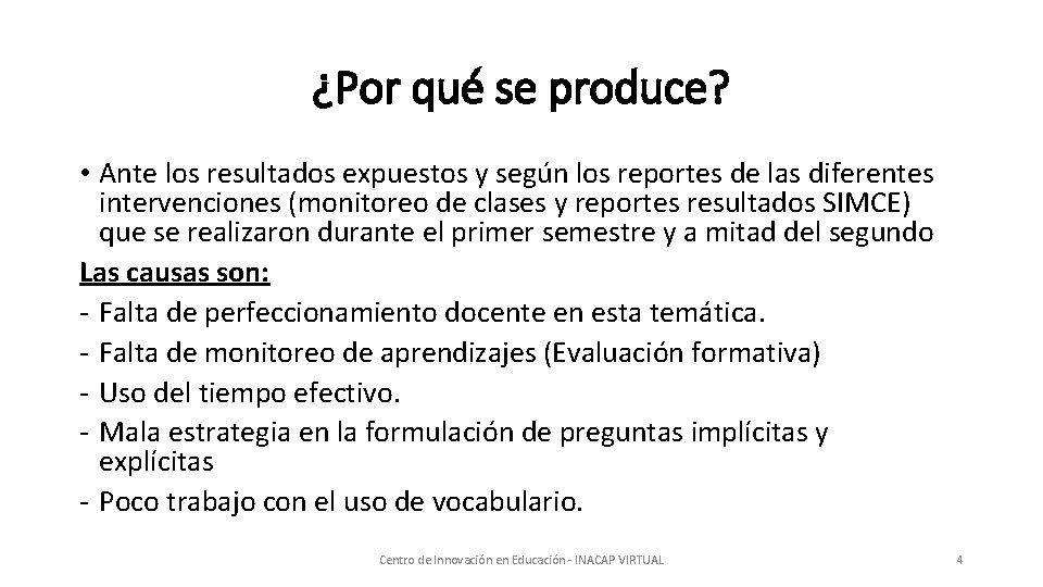 ¿Por qué se produce? • Ante los resultados expuestos y según los reportes de