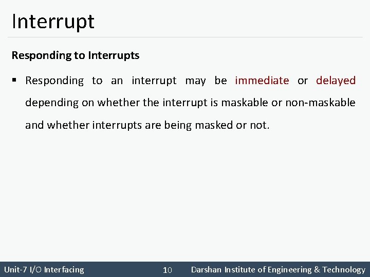 Interrupt Responding to Interrupts § Responding to an interrupt may be immediate or delayed