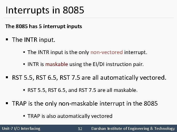Interrupts in 8085 The 8085 has 5 interrupt inputs § The INTR input. •
