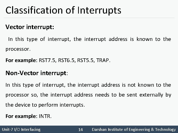 Classification of Interrupts Vector interrupt: In this type of interrupt, the interrupt address is