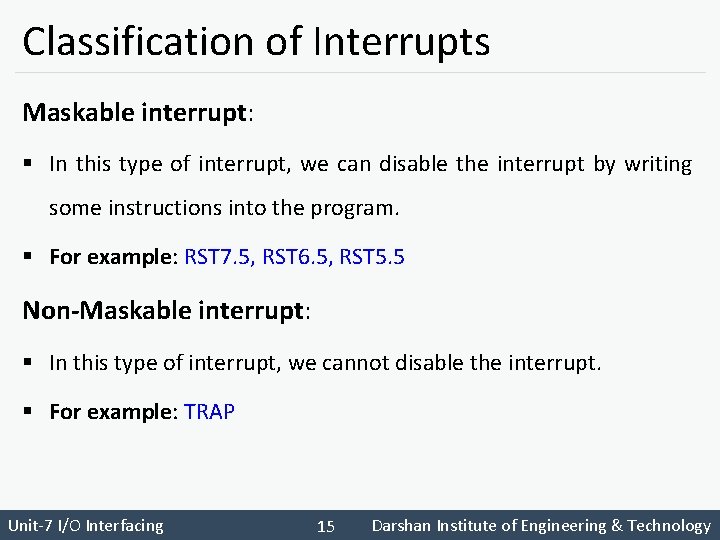 Classification of Interrupts Maskable interrupt: § In this type of interrupt, we can disable