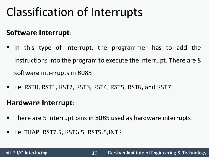 Classification of Interrupts Software Interrupt: § In this type of interrupt, the programmer has