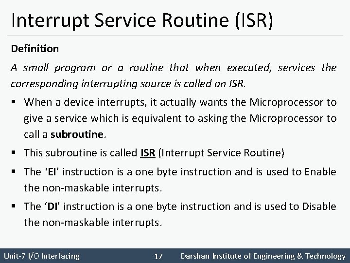 Interrupt Service Routine (ISR) Definition A small program or a routine that when executed,
