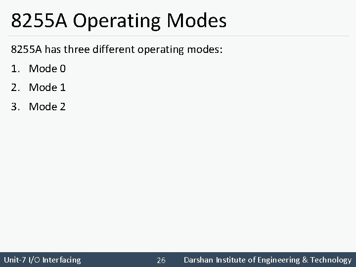 8255 A Operating Modes 8255 A has three different operating modes: 1. Mode 0