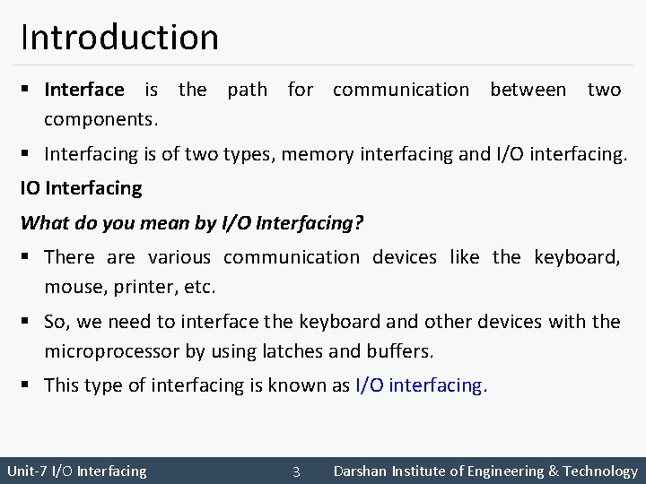 Introduction § Interface is the path for communication between two components. § Interfacing is