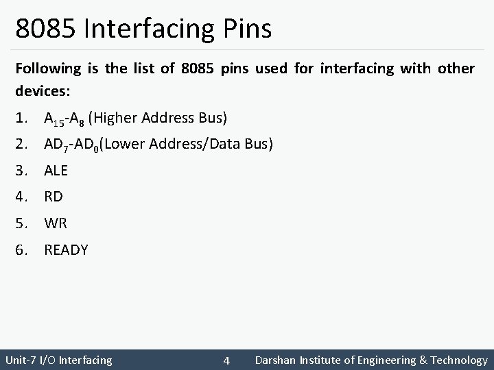 8085 Interfacing Pins Following is the list of 8085 pins used for interfacing with