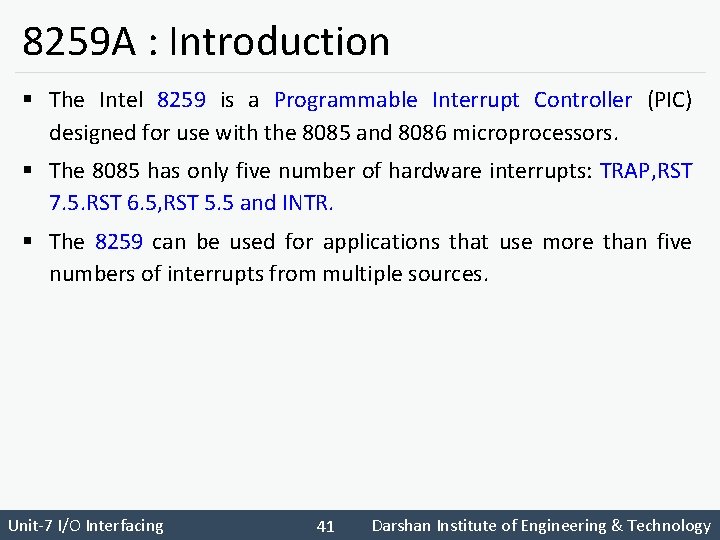 8259 A : Introduction § The Intel 8259 is a Programmable Interrupt Controller (PIC)