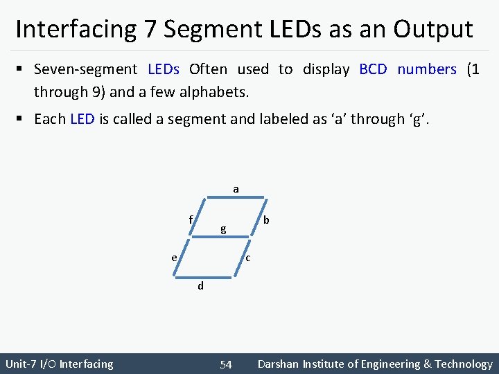 Interfacing 7 Segment LEDs as an Output § Seven-segment LEDs Often used to display
