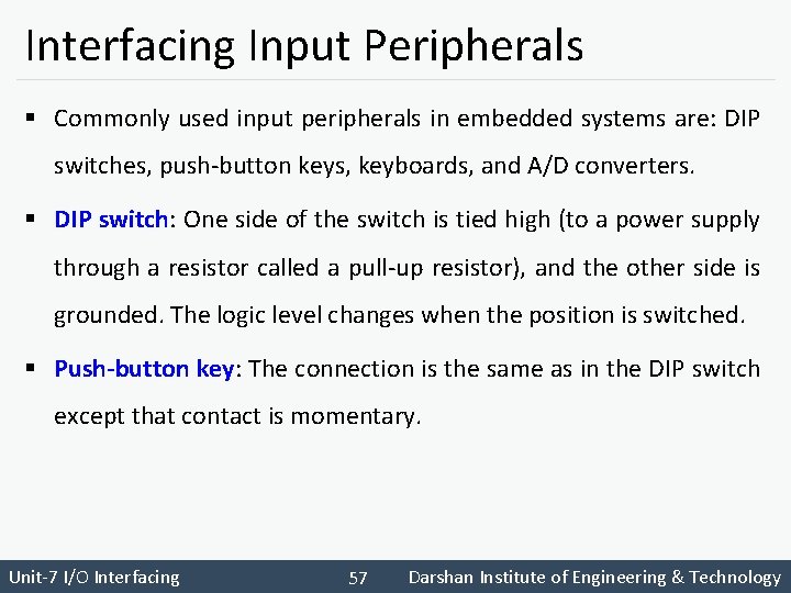 Interfacing Input Peripherals § Commonly used input peripherals in embedded systems are: DIP switches,
