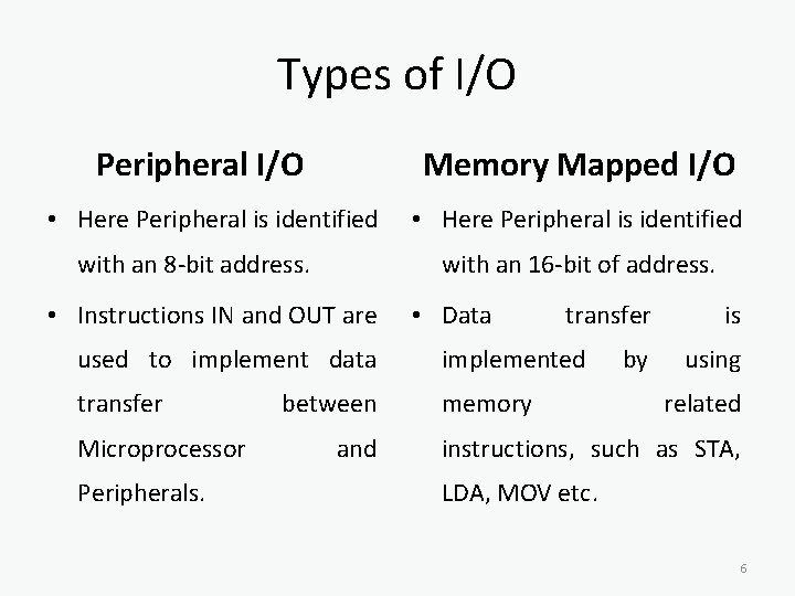 Types of I/O Peripheral I/O Memory Mapped I/O • Here Peripheral is identified with