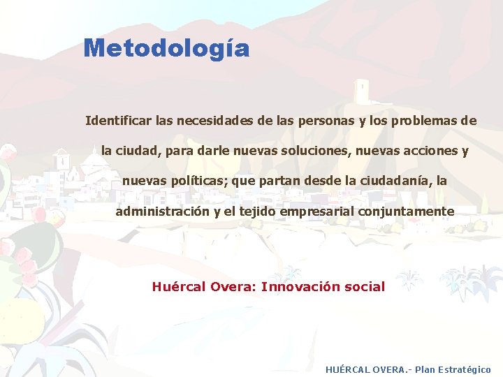 Metodología Identificar las necesidades de las personas y los problemas de la ciudad, para