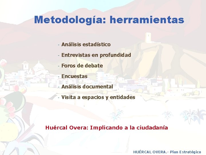 Metodología: herramientas - Análisis estadístico - Entrevistas en profundidad - Foros de debate -