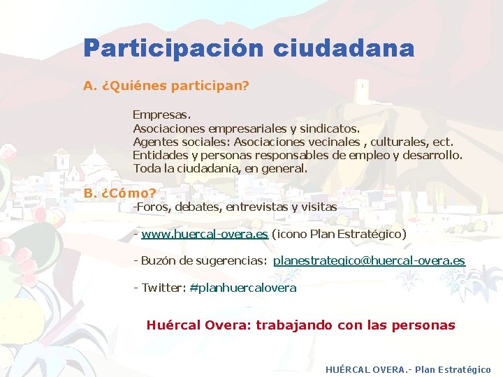 Participación ciudadana A. ¿Quiénes participan? Empresas. Asociaciones empresariales y sindicatos. Agentes sociales: Asociaciones vecinales